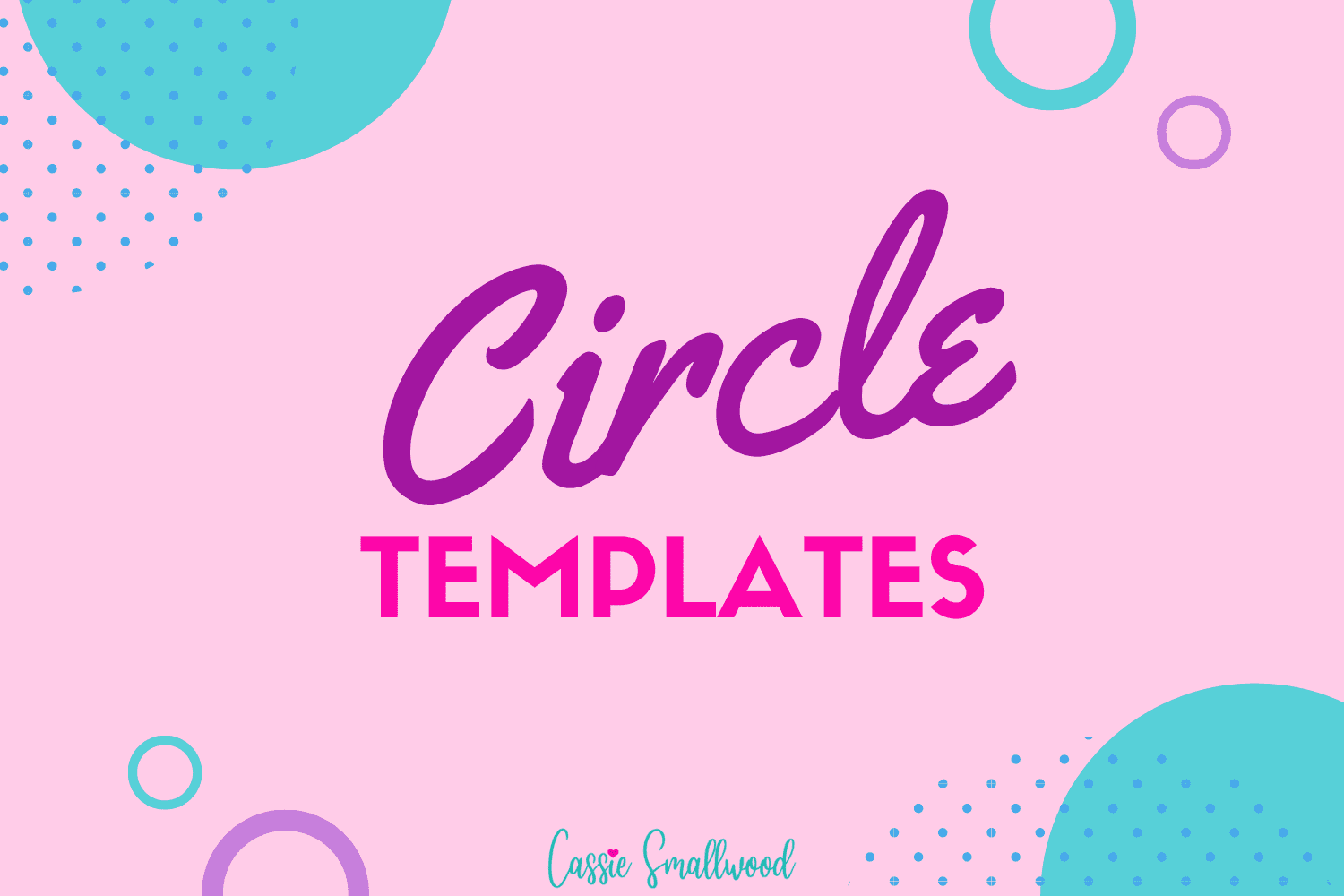 17 Sizes Of Printable Circle Templates Cassie Smallwood