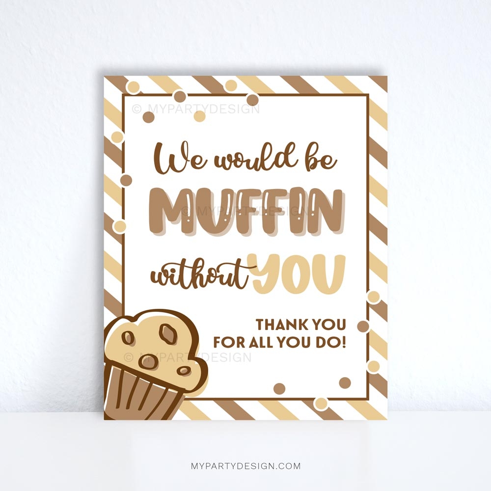 Muffin Without You Appreciation Sign Printable My Party Design